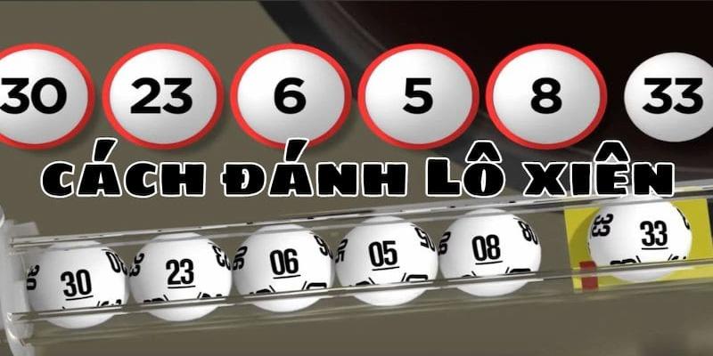 Cách đánh lô xiên – Bí quyết ăn tiền mà bạn có thể chưa biết 3 Hướng dẫn cho người mới cách đánh lô xiên tại Tài Xỉu